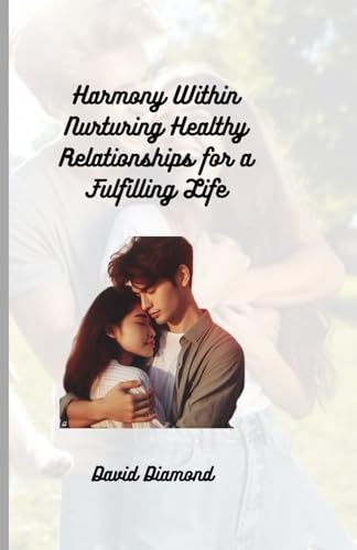 Harmony Within: Nurturing Healthy Relationships for a Fulfilling Life von Independently published
