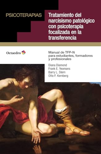 Tratamiento del narcisismo patológico con psicoterapia focalizada en la transferencia: Manual de TFP-N para estudiantes, formadores y profesionales (Psicoterapias) von Editorial Octaedro, S.L.