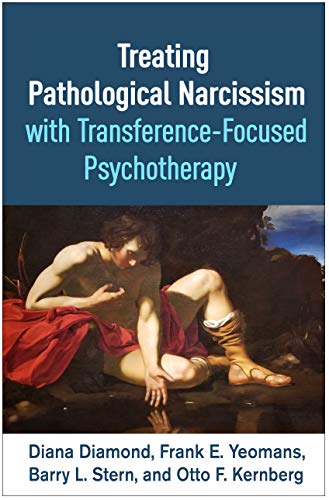 Treating Pathological Narcissism With Transference-focused Psychotherapy (Psychoanalysis and Psychological Science) von Guilford Press