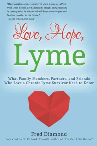 Love, Hope, Lyme: What Family Members, Partners, and Friends Who Love a Chronic Lyme Survivor Need to Know Love, Hope, Lyme: What Family Members, Partners, and Friends Who Love a Chronic Lyme Survivor Need to Know