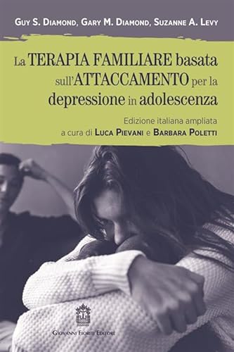 La terapia familiare basata sull'attaccamento per la depressione in adolescenza von Giovanni Fioriti Editore