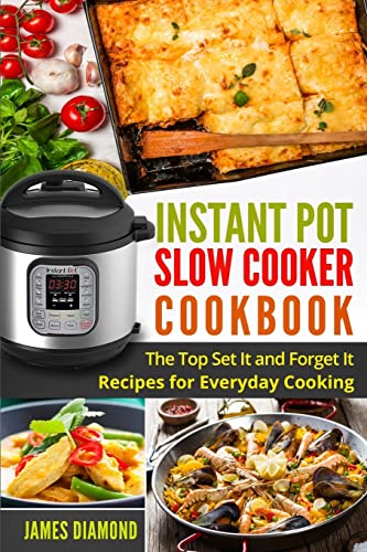 Instant Pot Slow Cooker Cookbook: The Top Set It and Forget It Recipes for Everyday Cooking (Instant Pot Recipes, Band 1)