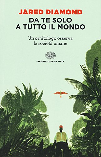 Da te solo a tutto il mondo. Un ornitologo osserva le società umane (Super ET. Opera viva) von Einaudi