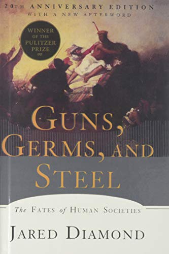 Guns, Germs, and Steel: The Fates of Human Societies Guns, Germs, and Steel: The Fates of Human Societies