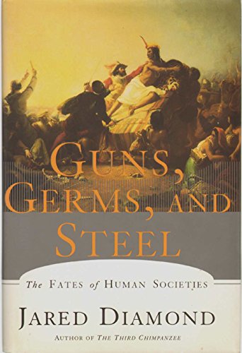 Guns, Germs and Steel: The Fates of Human Societies