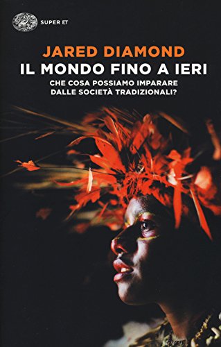 Il mondo fino a ieri. Che cosa possiamo imparare dalle società tradizionali? (Super ET) Il mondo fino a ieri. Che cosa possiamo imparare dalle società tradizionali? (Super ET)