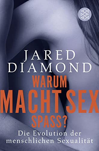 Warum macht Sex Spaß?: Die Evolution der menschlichen Sexualität Warum macht Sex Spaß?: Die Evolution der menschlichen Sexualität