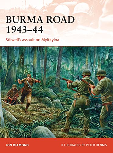 Burma Road 1943–44: Stilwell's assault on Myitkyina (Campaign, Band 289)