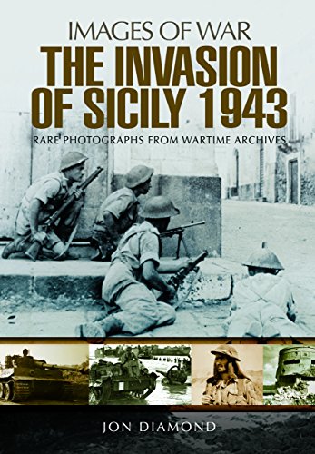 The Invasion of Sicily: Rare Photographs from Wartime Archives (Images of War)