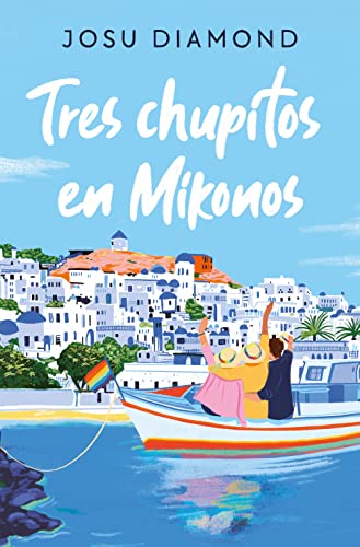 Tres chupitos en Mikonos (Trilogía Un cóctel en Chueca 3) (Ediciones B, Band 3)