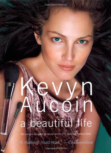 Kevyn Aucoin a beautiful life: The Success, Struggles, and Beauty Secrets of a Legendary Makeup Artist