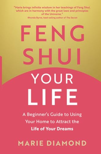 Feng Shui Your Life: A Beginner’s Guide to Using Your Home to Attract the Life of Your Dreams von Hay House UK