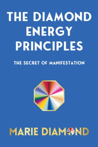 The Diamond Energy Principles: Manifest Your Goals of Success, Money, Love and Health von Marie Diamond Publishing LLC