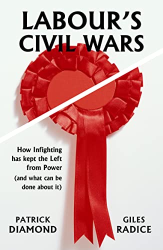 Labour's Civil Wars: How Infighting has kept the Left from Power (and what can be done about it) von Haus Pub.