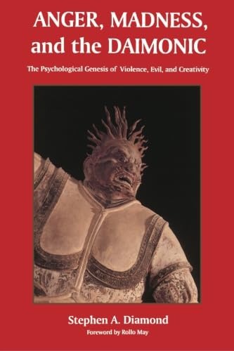 Anger, Madness, and the Daimonic: The Psychological Genesis of Violence, Evil, and Creativity (Suny Series in the Philosophy of Psychology)