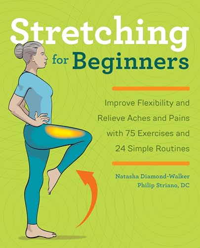 Stretching for Beginners: Improve Flexibility and Relieve Aches and Pains with 100 Exercises and 25 Simple Routines von Rockridge Press
