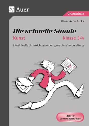 Die schnelle Stunde Kunst Kl. 3/4: 33 originelle Unterrichtsstunden ganz ohne Vorbereitung (3. und 4. Klasse) (Die schnelle Stunde Grundschule)