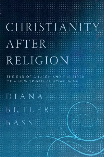 Christianity After Religion: The End of Church and the Birth of a New Spiritual Awakening von HarperCollins