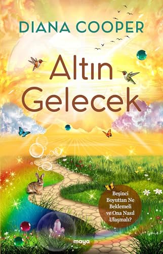 Altın Gelecek: Beşinci Boyuttan Ne Beklemeli ve Ona Nasıl Ulaşmalı ? von Maya Kitap
