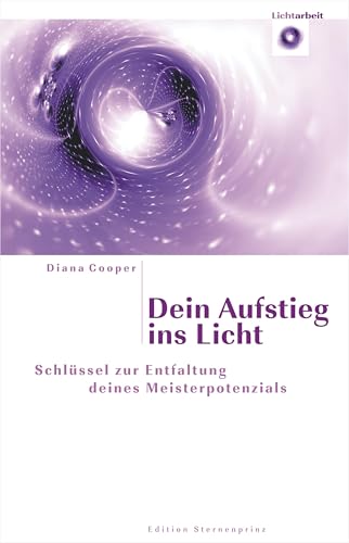 Dein Aufstieg ins Licht: Schlüssel zur Entfaltung deines Meisterpotenzials (Edition Sternenprinz) von Nietsch Hans Verlag