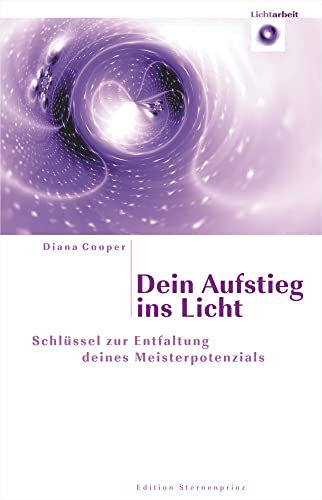 Dein Aufstieg ins Licht: Schlüssel zur Entfaltung deines Meisterpotenzials (Edition Sternenprinz)