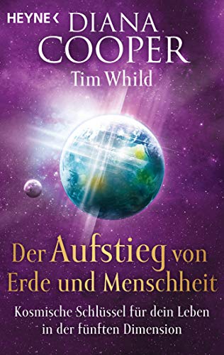 Der Aufstieg von Erde und Menschheit: Kosmische Schlüssel für dein Leben in der fünften Dimension von Heyne Taschenbuch