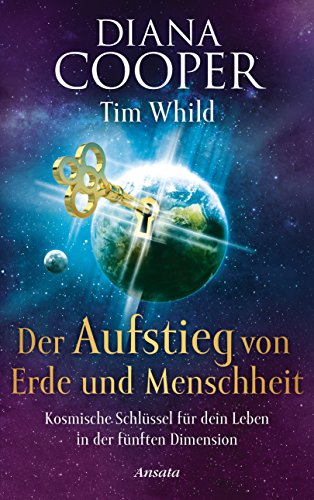Der Aufstieg von Erde und Menschheit: Kosmische Schlüssel für dein Leben in der fünften Dimension Der Aufstieg von Erde und Menschheit: Kosmische Schlüssel für dein Leben in der fünften Dimension