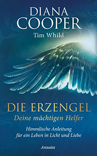 Die Erzengel - deine mächtigen Helfer: Himmlische Anleitung für ein Leben in Licht und Liebe von Ansata