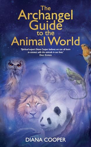 The Archangel Guide to the Animal World: The Spiritual Missions of Animals, Birds, Fish, Insects, Reptiles and Trees The Archangel Guide to the Animal World: The Spiritual Missions of Animals, Birds, Fish, Insects, Reptiles and Trees