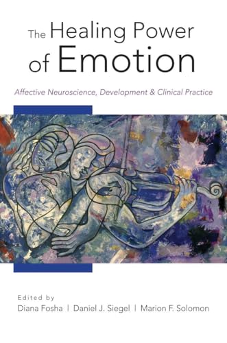 The Healing Power of Emotion: Affective Neuroscience, Development & Clinical Practice (Norton Interpersonal Neurobiology, Band 0) von W. W. Norton & Company