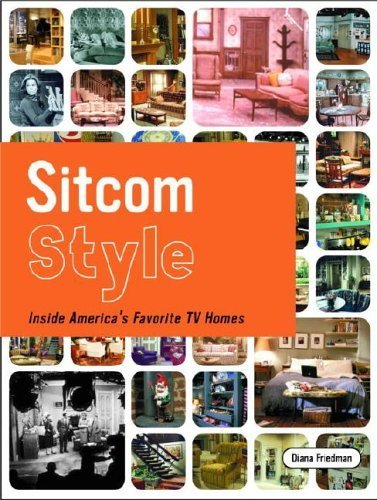Sitcom Style: Inside America's Favorite TV Homes: Inside America's Favourite TV Homes