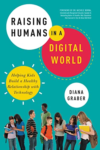 Raising Humans in a Digital World: Helping Kids Build a Healthy Relationship with Technology Raising Humans in a Digital World: Helping Kids Build a Healthy Relationship with Technology