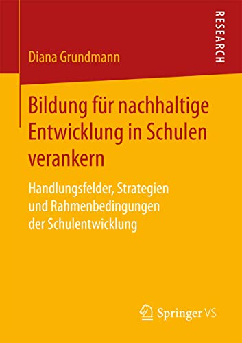 Bildung für nachhaltige Entwicklung in Schulen verankern: Handlungsfelder, Strategien und Rahmenbedingungen der Schulentwicklung Bildung für nachhaltige Entwicklung in Schulen verankern: Handlungsfelder, Strategien und Rahmenbedingungen der Schulentwicklung