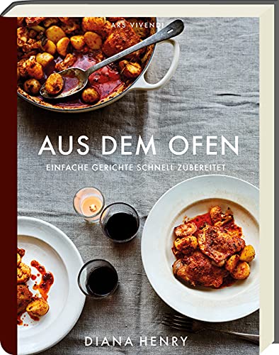 Aus dem Ofen: Einfache Gerichte schnell zubereitet - Inspirierendes Ofen-Kochbuch für genussvolle und zeitsparende Mahlzeiten (Diana Henry Kochbücher) von Ars Vivendi