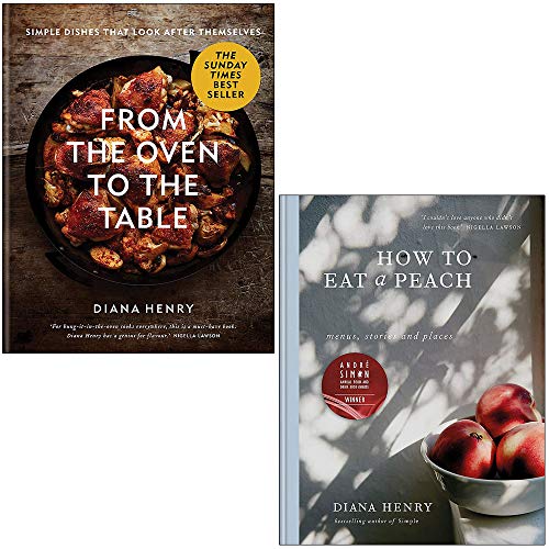 From the Oven to the Table and How to eat a peach By Diana Henry 2 Books Collection Set