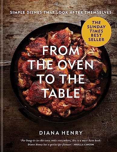 From the Oven to the Table: Simple dishes that look after themselves (Diana Henry)