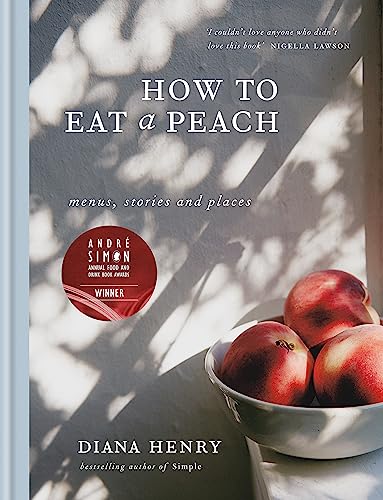 How to eat a peach: Menus, stories and places (Diana Henry) von Mitchell Beazley