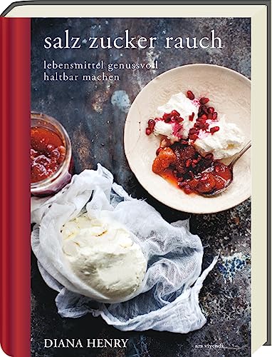 salz zucker rauch - Lebensmittel genussvoll haltbar machen - Nachhaltige Rezepte zum Einlegen, Einkochen, Pökeln und Räuchern (Diana Henry Kochbücher) von Ars Vivendi
