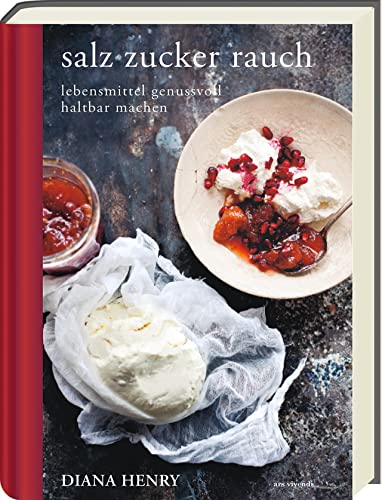 salz zucker rauch - Lebensmittel genussvoll haltbar machen - Nachhaltige Rezepte zum Einlegen, Einkochen, Pökeln und Räuchern (Diana Henry Kochbücher)