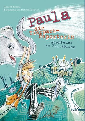 Paula, die Tierpark-Reporterin: Abenteuer in Hellabrunn von Volk Verlag