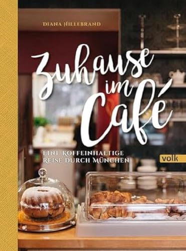 Zuhause im Café: Eine koffeinhaltige Reise durch München von Volk Verlag