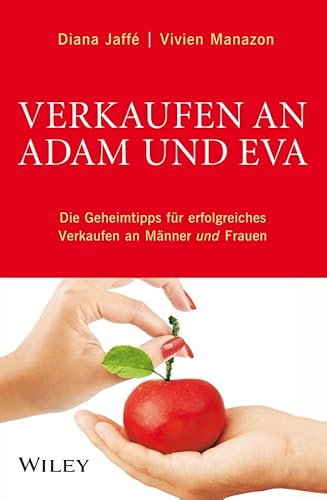 Verkaufen an Adam und Eva: Die Geheimtipps für erfolgreiches Verkaufen an Männer und Frauen von Wiley