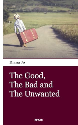 The Good, The Bad and The Unwanted The Good, The Bad and The Unwanted von novum publishing
