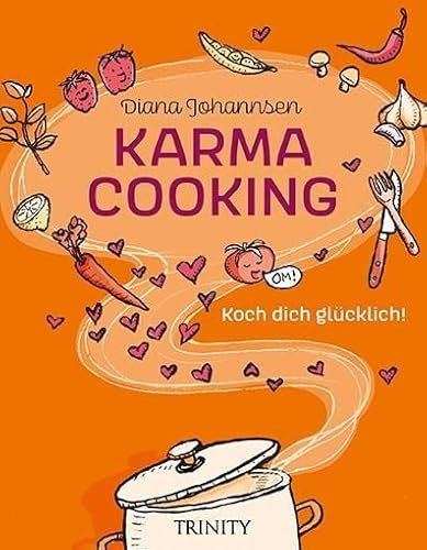 Karma Cooking: Koch dich glücklich von Trinity-Verlag
