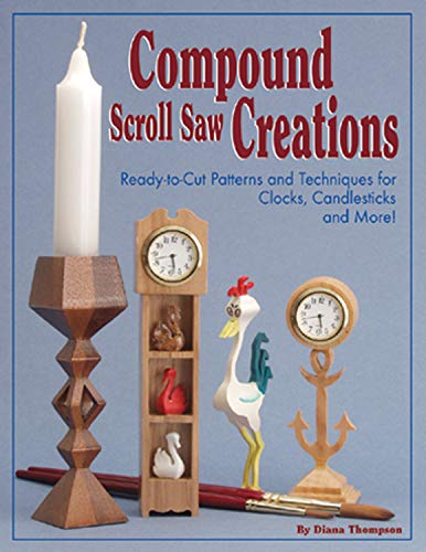 Compound Scroll Saw Creations: Ready-To-Cut Patterns and Techniques for Clocks, Candle Sticks, Critters, and More! von Fox Chapel Publishing