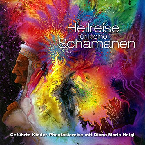 Heilreise für kleine Schamanen: Geführte Kinder-Phantasiereise mit Diana Maria Heigl