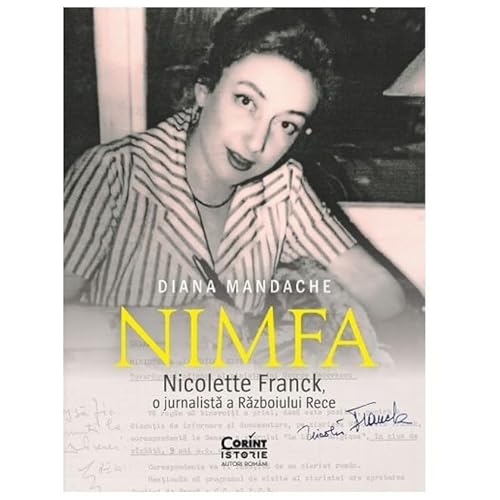 Nimfa. Nicolette Franck, O Jurnalista A Razboiului Rece von Corint
