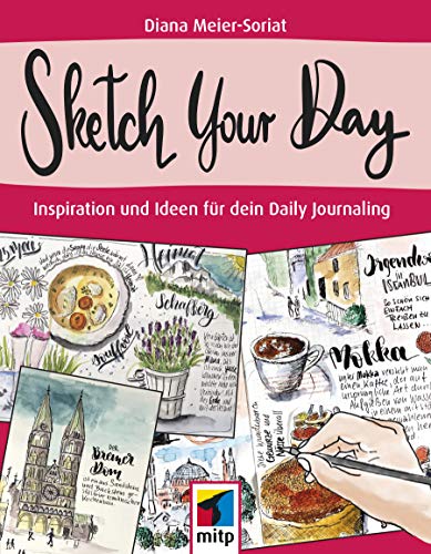 Sketch Your Day: Inspiration und Ideen für dein Daily Journaling (mitp Kreativ) von MITP Verlags GmbH