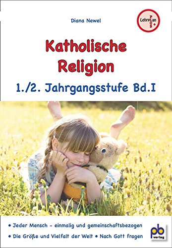 Katholische Religion 1./2. Jahrgangsstufe Bd.I: Lehrplan PLUS von pb-verlag