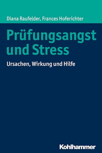 Prüfungsangst und Stress: Ursachen, Wirkung und Hilfe